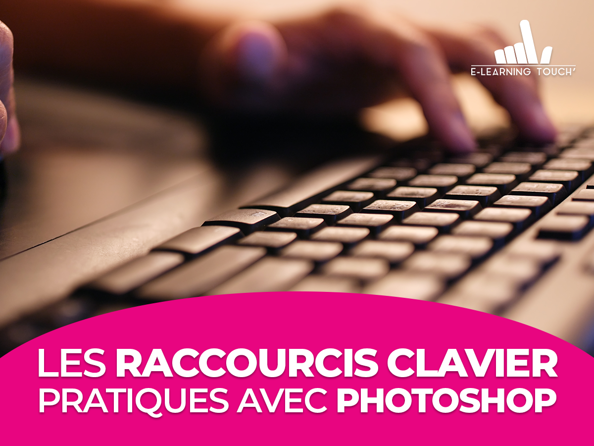 Les Raccourcis Clavier Pratiques Avec Photoshop E Learning Touch